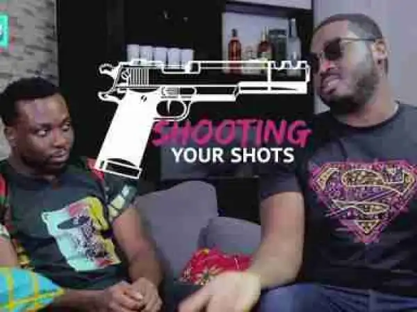 Video: THINGS MEN SAY [S1E05] Shooting Your Shot Latest 2017 Nigerian Talk Show